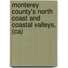 Monterey County's North Coast and Coastal Valleys, (Ca) door Margaret Clovis
