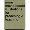 More Movie-Based Illustrations for Preaching & Teaching door Lori Quicke