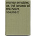 Morley Ernstein; Or, the Tenants of the Heart, Volume 2