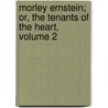 Morley Ernstein; Or, the Tenants of the Heart, Volume 2 door George Payne Rainsford James