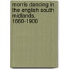 Morris Dancing In The English South Midlands, 1660-1900 door Keith Chandler