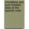 Mortallone And Aunt Trinidad; Tales Of The Spanish Main door Sir Arthur Quiller Couch