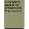 Multicultural Work in Five United Nations Organisations by Dagmar Kiefer