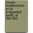 Mundo Mediterraneo En La Antiguedad Tardia, El. 365-600