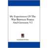 My Experiences of the War Between France and Germany V2 door Archibald Forbes
