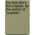My Love She's But A Lassie, By The Author Of 'Queenie'.