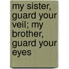 My Sister, Guard Your Veil; My Brother, Guard Your Eyes door Lila Azam Zangarneh