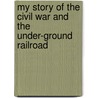 My Story Of The Civil War And The Under-Ground Railroad door M.B. Butler