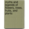 Myths And Legends Of Flowers, Trees, Fruits, And Plants by Charles M. Skinner