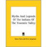Myths And Legends Of The Indians Of The Yosemite Valley by Galen Clark