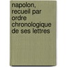 Napolon, Recueil Par Ordre Chronologique de Ses Lettres by Jean Kermoysan