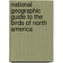 National Geographic Guide To The Birds Of North America