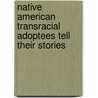 Native American Transracial Adoptees Tell Their Stories door Sarah Hernandez