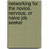 Networking For The Novice, Nervous, Or Naive Job Seeker door Tom Dezell