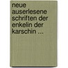 Neue Auserlesene Schriften Der Enkelin Der Karschin ... by Helmina Von Ch�Zy