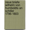 Neue Briefe Wilhelm Von Humboldts an Schiller 1796-1803 by Wilhelm Von Humboldt
