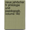 Neue Jahrbcher Fr Philologie Und Paedogogik, Volume 140 by Unknown