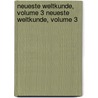 Neueste Weltkunde, Volume 3 Neueste Weltkunde, Volume 3 door H. Malten