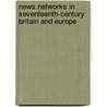News Networks in Seventeenth-Century Britain and Europe by Joad Raymond