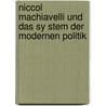 Niccol Machiavelli Und Das Sy Stem Der Modernen Politik by Theodor Mundt