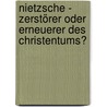 Nietzsche - Zerstörer oder Erneuerer des Christentums? door Eugen Biser