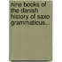 Nine Books of the Danish History of Saxo Grammaticus...