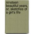 Nineteen Beautiful Years, Or, Sketches Of A Girl's Life