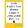 Noble English From Thomas Lodge To John Milton Part Two door Onbekend