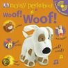 Noisy Peekaboo! Woof! Woof! [With Lift-The-Flap Sounds] by Dawn Sirett