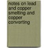 Notes On Lead And Copper Smelting And Copper Converting