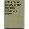 Notes On The History Of The Litergical Colours, A Paper door John Wickham Legg