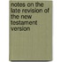 Notes On The Late Revision Of The New Testament Version