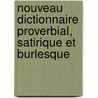 Nouveau Dictionnaire Proverbial, Satirique Et Burlesque by Antoine Caillot