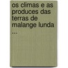 Os Climas E As Produces Das Terras De Malange Lunda ... door Agostinho Sise Marques