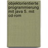 Objektorientierte Programmierung Mit Java 5. Mit Cd-rom door Helmut Balzert