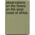 Observations On The Fevers On The West Coast Of Africa.