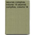 Oeuvres Compltes, Volume 14 Oeuvres Compltes, Volume 14