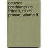 Oeuvres Posthumes De Frdric Ii, Roi De Prusse, Volume 9 door Frederick Ii