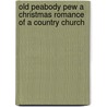 Old Peabody Pew A Christmas Romance Of A Country Church by Kate Douglass Wiggin