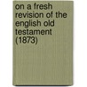 On A Fresh Revision Of The English Old Testament (1873) door Samuel Davidson