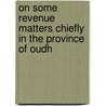 On Some Revenue Matters Chiefly In The Province Of Oudh by I. F. Macandrew