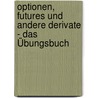 Optionen, Futures und andere Derivate - Das Übungsbuch door John C. Hull