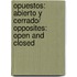 Opuestos: Abierto y Cerrado/ Opposites: Open and Closed
