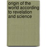 Origin of the World According to Revelation and Science door Sir John William Dawson
