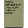 Original Institutions Of The Princely Orders Of Collars door William Segar