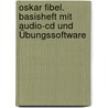 Oskar Fibel. Basisheft Mit Audio-cd Und Übungssoftware by Unknown