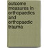 Outcome Measures in Orthopaedics and Orthopaedic Trauma