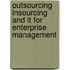 Outsourcing Insourcing And It For Enterprise Management