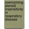 Overcoming Steroid Insensitivity In Respiratory Disease door Ian Adcock