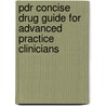 Pdr Concise Drug Guide For Advanced Practice Clinicians door Physicians' Desk Reference (pdr)